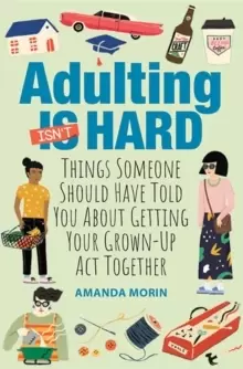 Image of Adulting Made Easy : Things Someone Should Have Told You About Getting Your Grown-Up Act Together