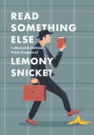 Image of read something else collected and dubious wit and wisdom of lemony snicket