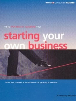 Image of The Which Guide to Starting Your Own Business by Anthony Bailey and Consumers Association Paperback