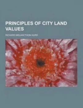 Image of Principles of City Land Values by Richard Melancthon Hurd Paperback