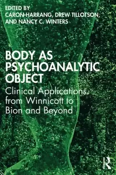 Image of Body as Psychoanalytic ObjectClinical Applications from Winnicott to Bion and Beyond