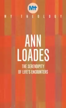 Image of My Theology : The Serendipity of Life's Encounters