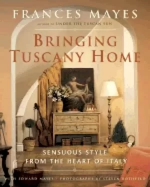 Image of bringing tuscany home sensuous style from the heart of italy