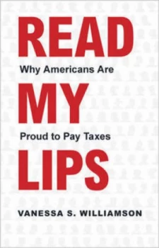 Image of Read My Lips - Why Americans Are Proud to Pay Taxes by Vanessa S. Williamson Hardback