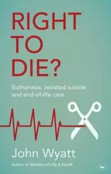 Image of Right to die? by John Wyatt