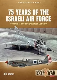 Image of 75 Years of the Israeli Air Force Volume 1 : The First Quarter of a Century, 1948-1973