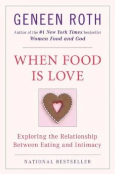 Image of When Food Is Love by Geneen Roth Paperback
