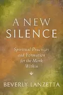 Image of new silence spiritual practices and formation for the monk within