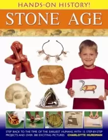 Image of Hands-on History! Stone Age : Step Back in the Time of the Earliest Humans, with 15 Step-by-step Projects and 380 Exciting Pictures