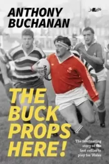 Image of The Buck Props Here! : Anthony Buchanan: A life in rugby