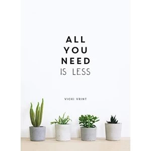Image of All You Need is Less Minimalist Living for Maximum Happiness Hardback 2019