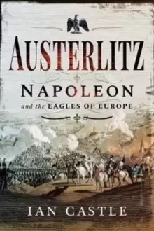 Image of Austerlitz : Napoleon and the Eagles of Europe