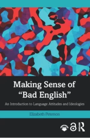 Image of Making Sense of "Bad English"An Introduction to Language Attitudes and Ideologies