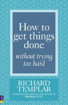 Image of How to Get Things Done Without Trying Too Hard by Richard Templar Book