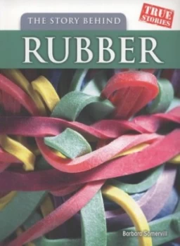 Image of The Story behind Rubber by Barbara Somervill Book
