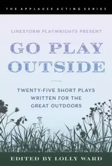 Image of LineStorm Playwrights Present Go Play Outside : Twenty-Five Short Plays Written for the Great Outdoors