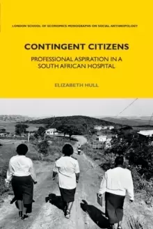 Image of Contingent Citizens : Professional Aspiration in a South African Hospital