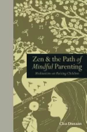 Image of zen and the path of mindful parenting meditations on raising children