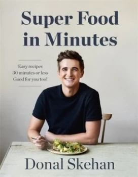 Image of Super food in minutes by Donal Skehan