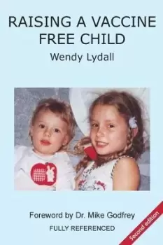 Image of Raising a Vaccine Free Child second edition by Wendy Lydall