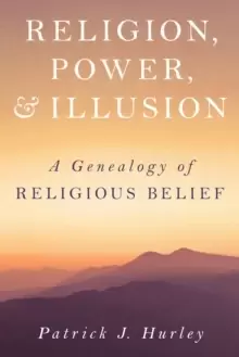 Image of Religion, Power, and Illusion : A Genealogy of Religious Belief