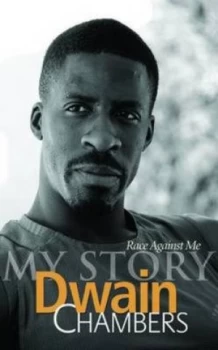 Image of Race against Me by Dwain Chambers Hardback