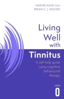 Image of Living Well with Tinnitus : A self-help guide using cognitive behavioural therapy