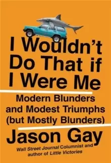 Image of I Wouldn't Do That If I Were Me : Modern Blunders and Modest Triumphs (but Mostly Blunders)