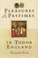 Image of pleasures and pastimes in tudor england