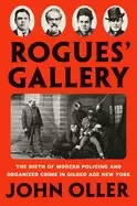 Image of rogues gallery the birth of modern policing and organized crime in gilded a