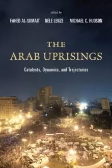 Image of The Arab Uprisings : Catalysts, Dynamics, and Trajectories