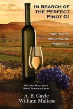 Image of In Search of the Perfect Pinot G Australias Mornington Peninsula william Malteses Wine Tasters Diary no. 2 by A B Gayle Paperback