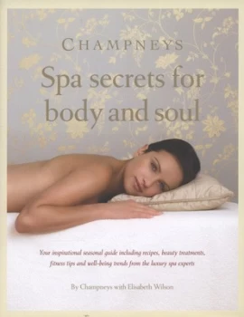 Image of Champneys Spa Secrets for Body and Soul by Elisabeth Wilson and Champneys Hardback