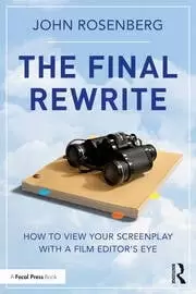 Image of The Final Rewrite How to View Your Screenplay with a Film Editor's Eye
