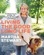 Image of living the good long life a practical guide to caring for yourself and othe
