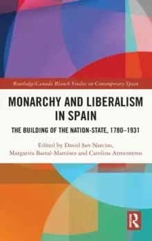 Image of Monarchy and Liberalism in Spain : The Building of the Nation-State, 1780-1931