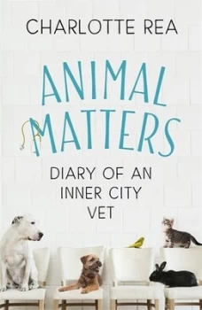 Image of Animal Matters Diary of an Inner City Vet Hardback 2019