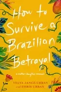 Image of how to survive a brazilian betrayal a mother daughter memoir