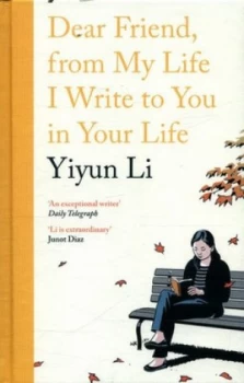 Image of Dear Friend from My Life I Write to You in Your Life by Yiyun Li Hardback