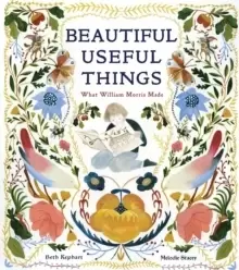 Image of Beautiful Useful Things: What William Morris Made