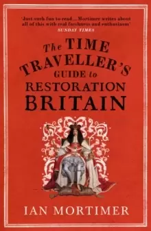 Image of The Time Traveller's Guide to Restoration Britain : Life in the Age of Samuel Pepys, Isaac Newton and The Great Fire of London