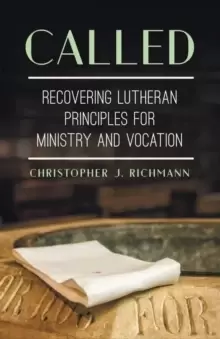 Image of Called : Recovering Lutheran Principles for Ministry and Vocation