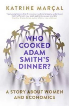 Image of Who Cooked Adam Smiths Dinner by Katrine Marcal Paperback
