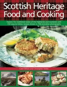 Image of Scottish Heritage Food and Cooking : Explore the Traditional Tastes of the Highlands and Lowlands with 150 Easy-to-Follow Recipes Shown in 700 Evocati
