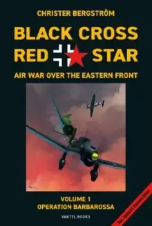 Image of Black Cross Red Star -- Air War Over the Eastern Front, Volume 1: Barbarossa