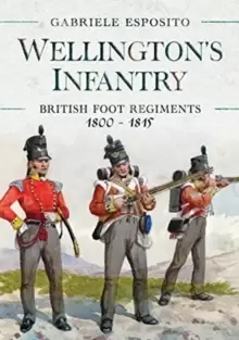 Image of Wellingtons Infantry : British Foot Regiments 1800-1815