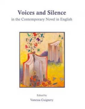 Image of Voices and Silence in the Contemporary Novel in English by Vanessa Guignery Hardback