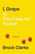 Image of i grape or the case for fiction essays