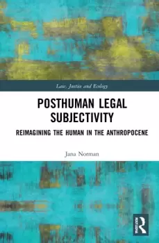 Image of Posthuman Legal SubjectivityReimagining the Human in the Anthropocene