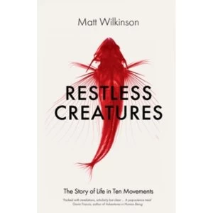 Image of Restless Creatures : The Story of Life in Ten Movements